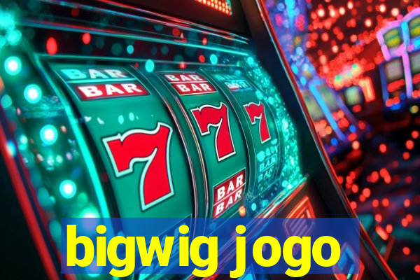 bigwig jogo