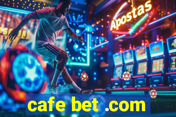 cafe bet .com