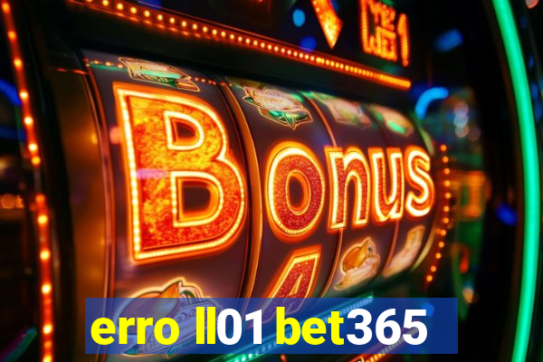 erro ll01 bet365