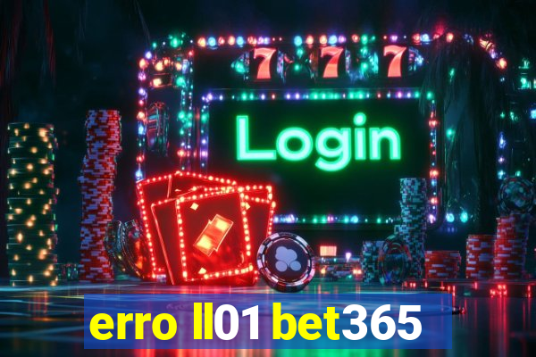 erro ll01 bet365