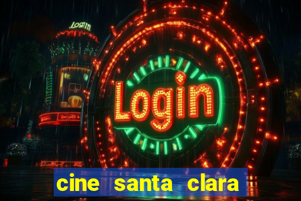 cine santa clara filmes em cartaz