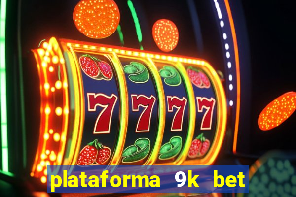 plataforma 9k bet paga mesmo