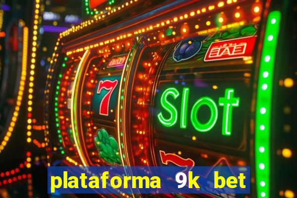 plataforma 9k bet paga mesmo