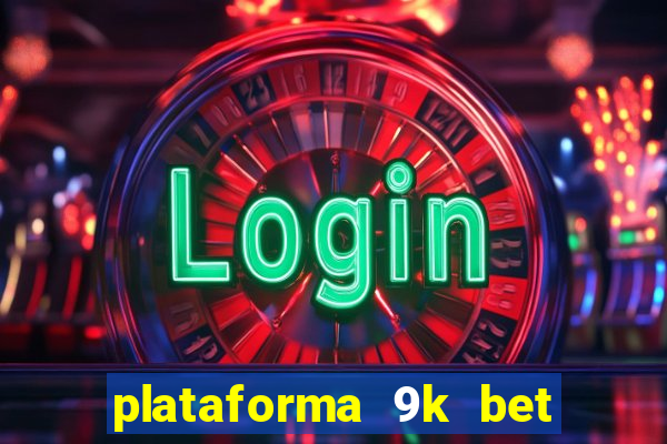 plataforma 9k bet paga mesmo