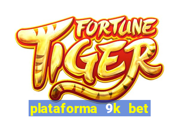 plataforma 9k bet paga mesmo