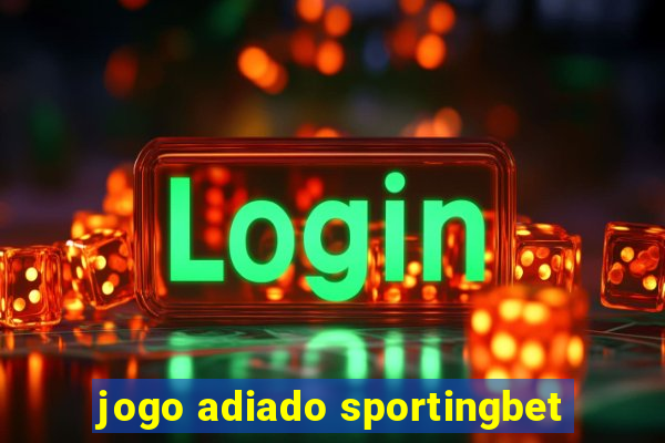 jogo adiado sportingbet