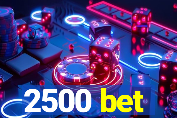 2500 bet