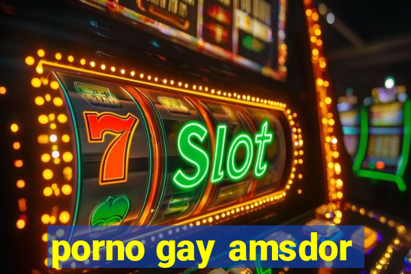 porno gay amsdor