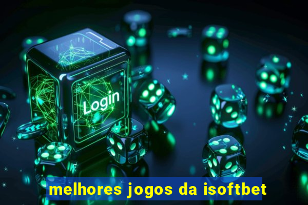 melhores jogos da isoftbet