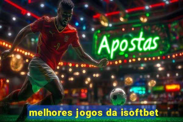 melhores jogos da isoftbet