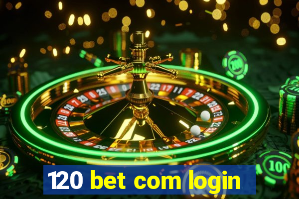 120 bet com login