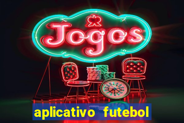 aplicativo futebol da hora