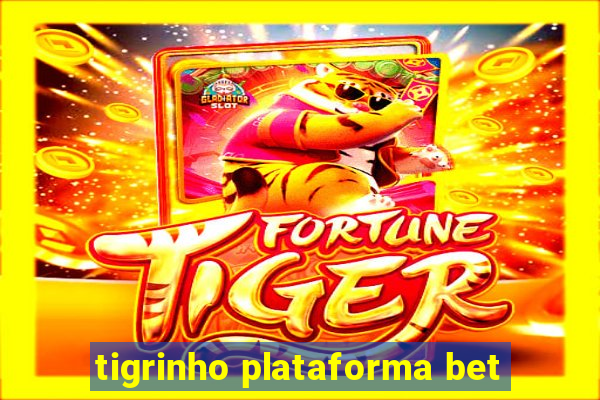 tigrinho plataforma bet