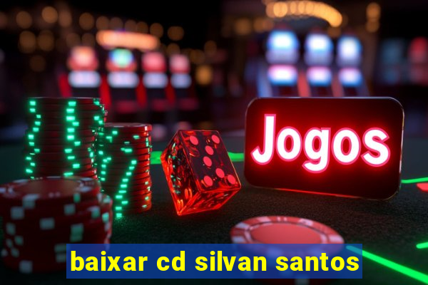 baixar cd silvan santos