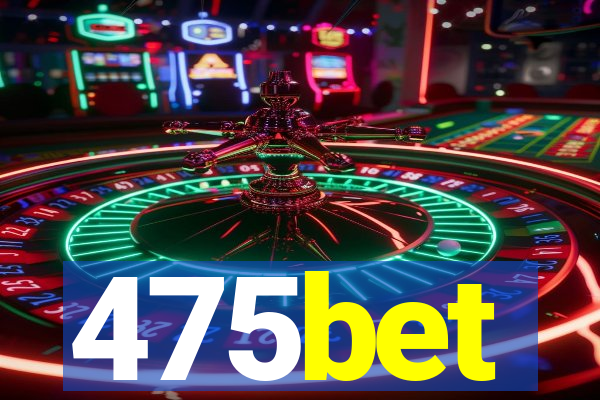 475bet