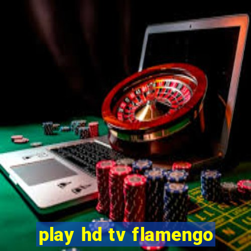 play hd tv flamengo