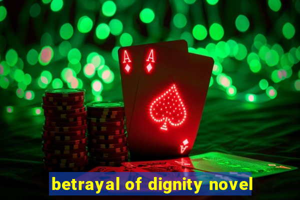 betrayal of dignity novel