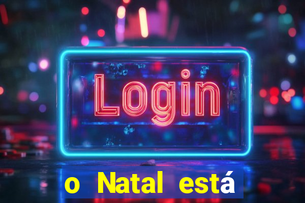 o Natal está chegando mensagem esta chegando o natal mensagem