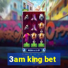 3am king bet