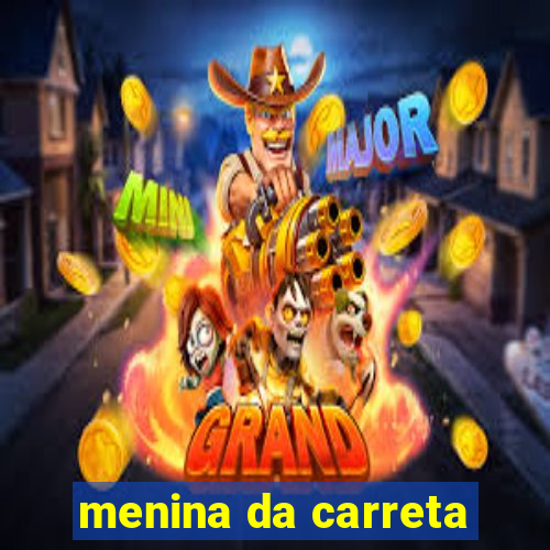 menina da carreta