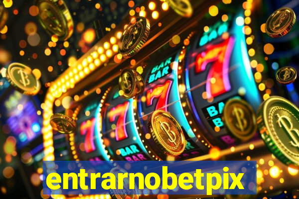 entrarnobetpix