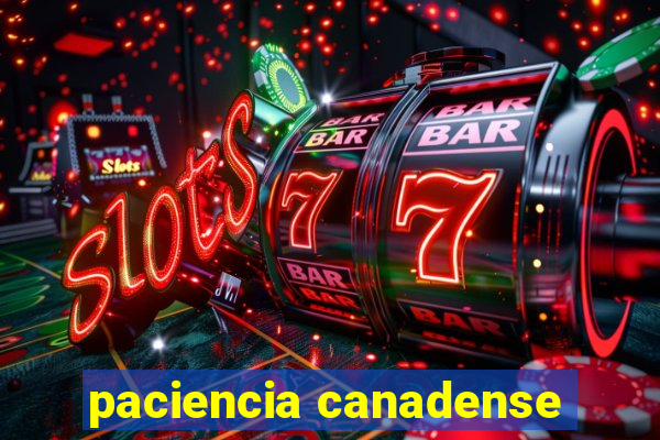 paciencia canadense