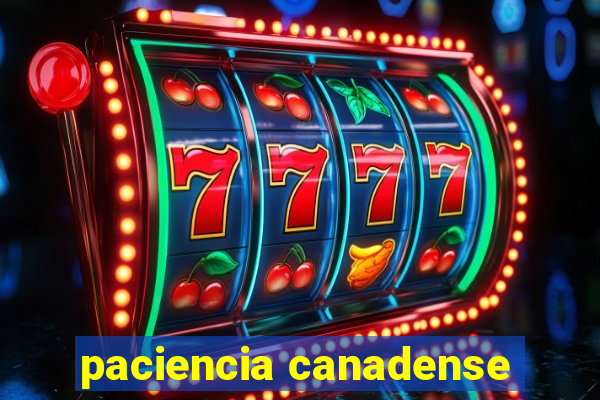 paciencia canadense