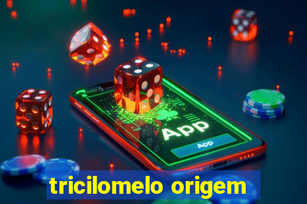 tricilomelo origem