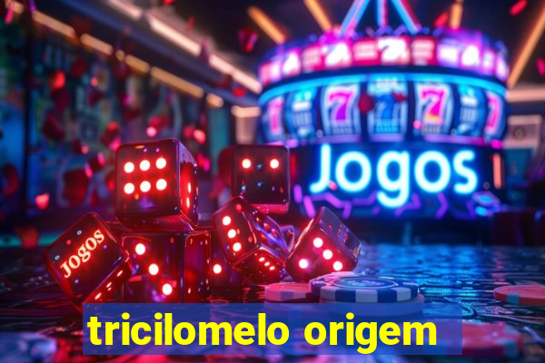 tricilomelo origem