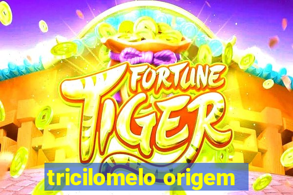 tricilomelo origem