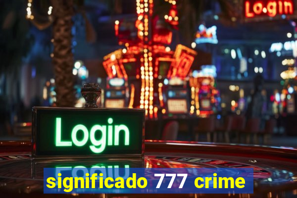 significado 777 crime