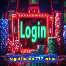 significado 777 crime