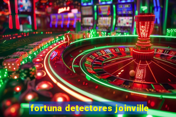 fortuna detectores joinville