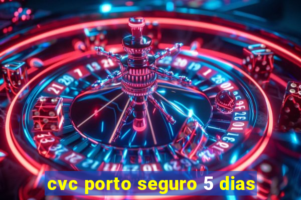 cvc porto seguro 5 dias