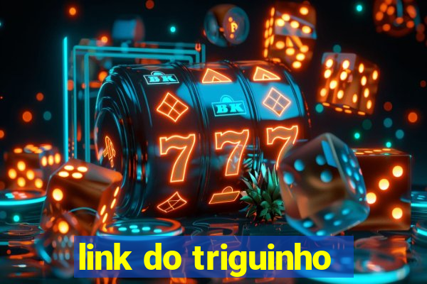 link do triguinho