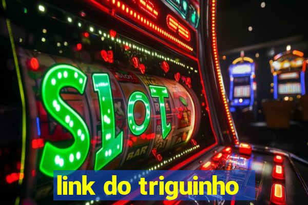 link do triguinho