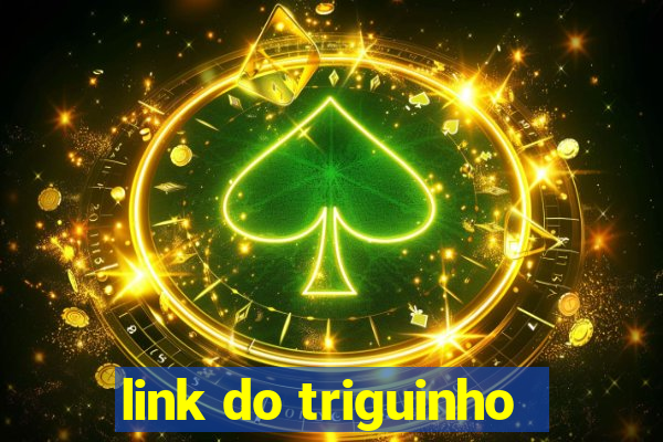 link do triguinho