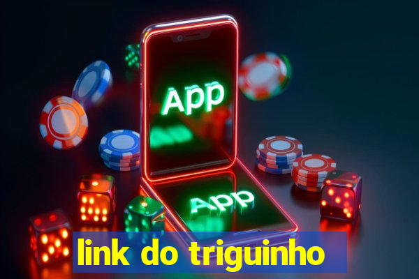 link do triguinho