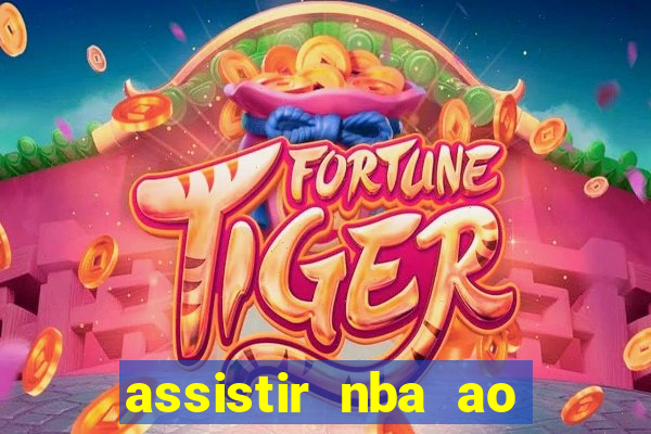 assistir nba ao vivo multicanais