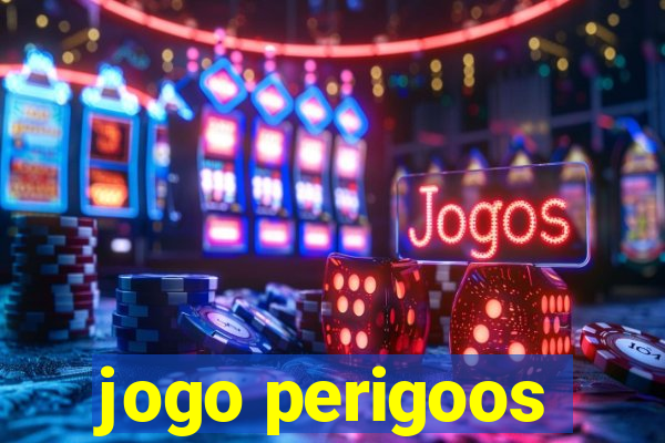 jogo perigoos