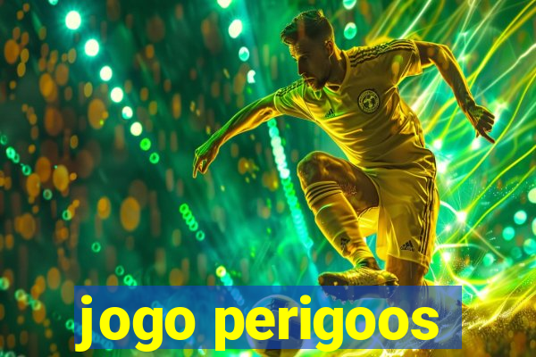 jogo perigoos