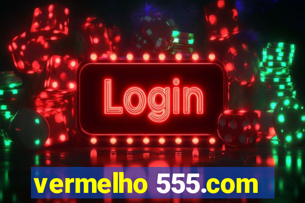 vermelho 555.com