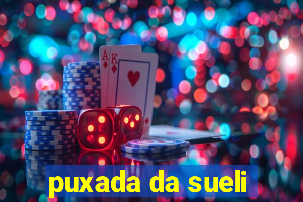 puxada da sueli