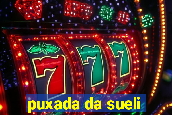 puxada da sueli