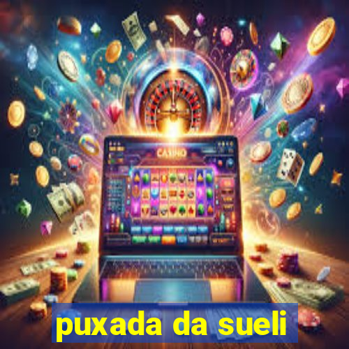 puxada da sueli