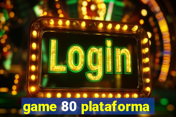 game 80 plataforma