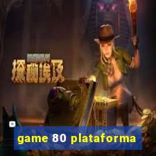 game 80 plataforma