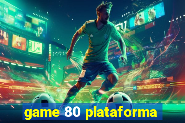 game 80 plataforma