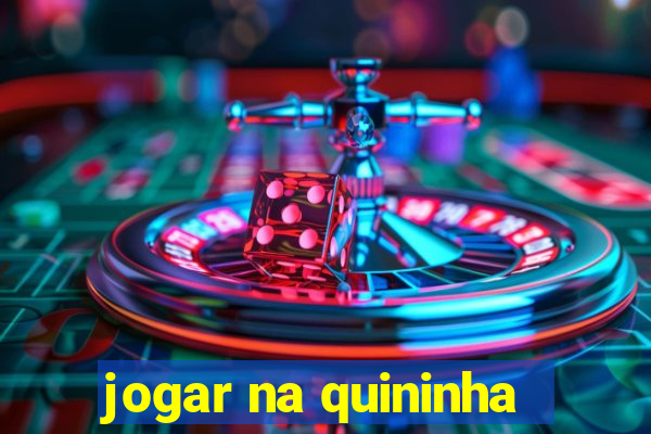 jogar na quininha