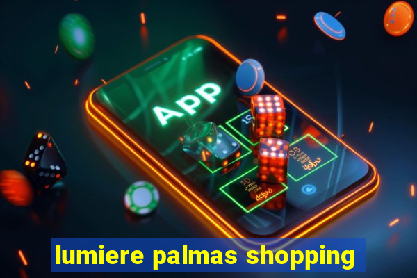 lumiere palmas shopping